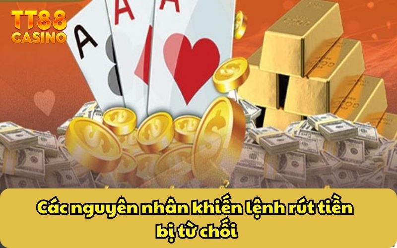 Hướng Dẫn Rút Tiền 4 Các nguyên nhân khiến lệnh rút tiền bị từ chối