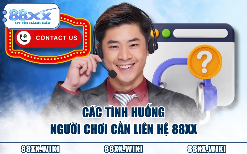 Các tình huống người chơi cần liên hệ 88XX