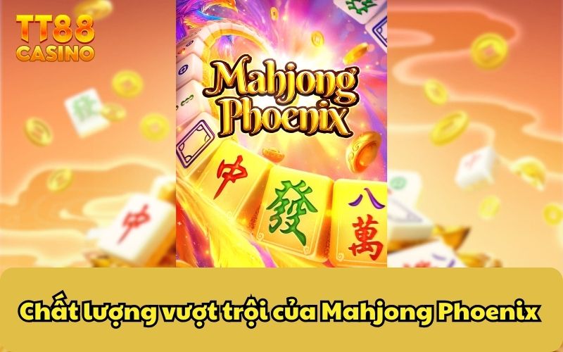 Mahjong Phoenix TT88 | Game Mới Tại TT88 Bạn Đã Cập Nhật? 2 Chất lượng vượt trội của Mahjong Phoenix