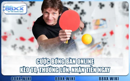 Cược Bóng Bàn Online - Kèo To, Thưởng Lớn, Nhận Tiền Ngay