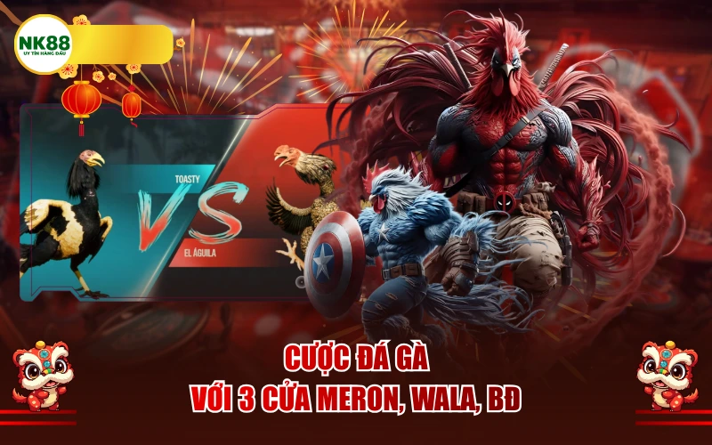Cược Đá Gà với 3 cửa Meron, Wala, BĐ