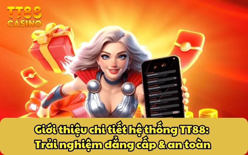 Giới Thiệu 2 Giới thiệu chi tiết hệ thống TT88: Trải nghiệm đẳng cấp & an toàn