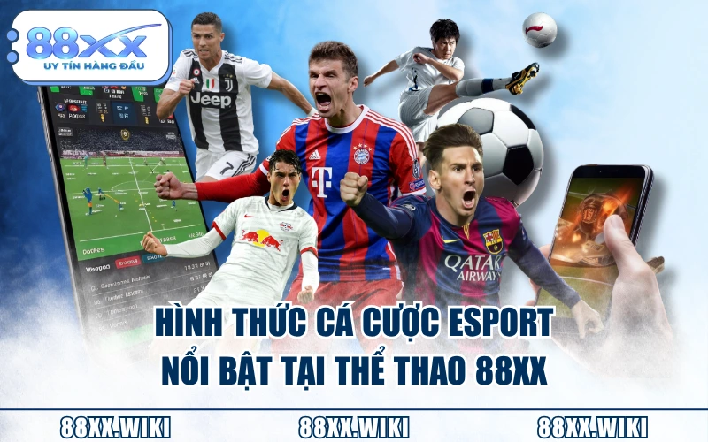 Hình thức cá cược Esport nổi bật tại thể thao 88XX