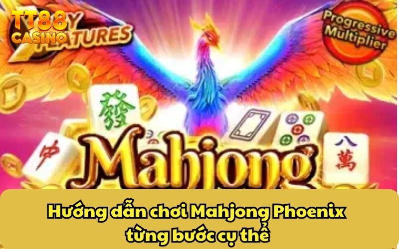 Mahjong Phoenix TT88 | Game Mới Tại TT88 Bạn Đã Cập Nhật? 3 Hướng dẫn chơi Mahjong Phoenix từng bước cụ thể