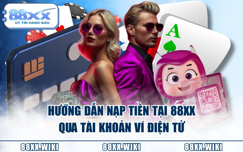 Hướng dẫn nạp tiền tại 88XX qua tài khoản ví điện tử