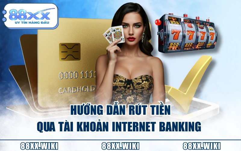 Hướng dẫn rút tiền qua tài khoản Internet Banking