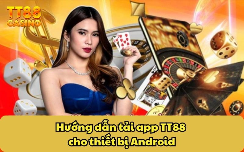 Tải APP 1 Hướng dẫn tải app TT88 cho thiết bị Android