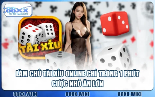 Làm Chủ Tài Xỉu Online Chỉ Trong 1 Phút - Cược Nhỏ Ăn Lớn