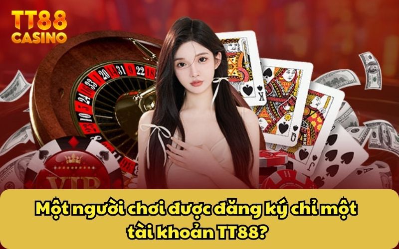 FAQ Thường Gặp 3 Một người chơi được đăng ký chỉ một tài khoản TT88?