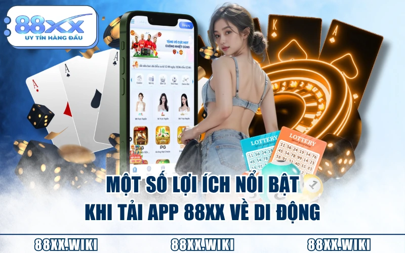 Một số lợi ích nổi bật khi tải app 88XX về di động