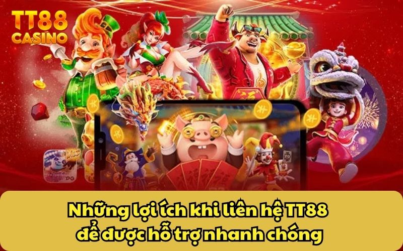 Liên Hệ 4 Những lợi ích khi liên hệ TT88 để được hỗ trợ nhanh chóng