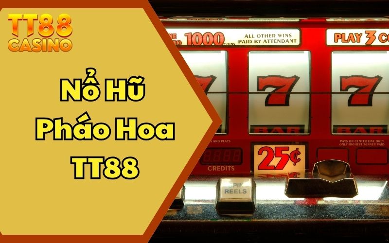 Nổ Hũ Pháo Hoa TT88: Tối Ưu Vòng Cược Thông Minh Dễ Dàng 1 Nổ Hũ Pháo Hoa TT88: Tối Ưu Vòng Cược Thông Minh Dễ Dàng