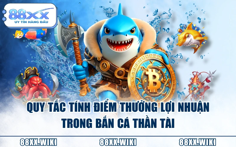 Quy tắc tính điểm thưởng lợi nhuận trong Bắn Cá Thần Tài