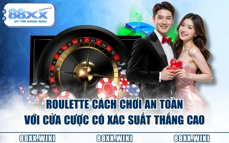 Roulette cách chơi an toàn với cửa cược có xác suất thắng cao