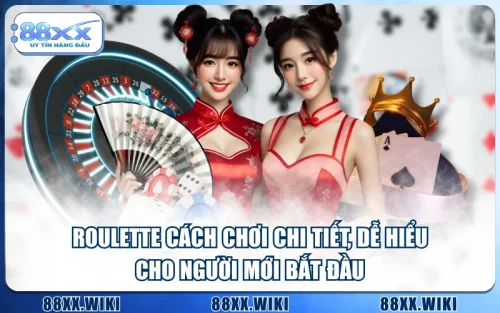 Roulette Cách Chơi Chi Tiết, Dễ Hiểu Cho Người Mới Bắt Đầu