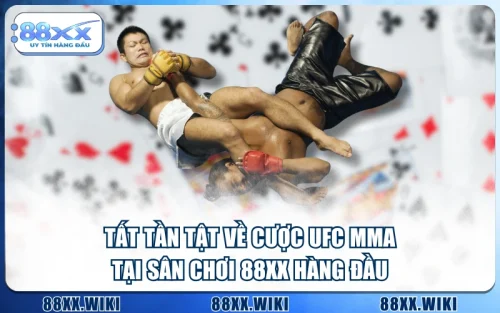 Tất Tần Tật Về Cược UFC MMA Tại Sân Chơi 88XX Hàng Đầu