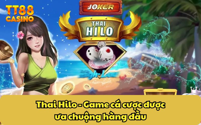 Thai Hilo - Game Xúc Xắc Hấp Dẫn Với Tỷ Lệ Thắng Cao 4 Thai Hilo - Game cá cược được ưa chuộng hàng đầu