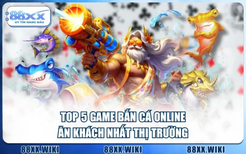 Top 5 Game Bắn Cá Online “Ăn Khách” Nhất Thị Trường