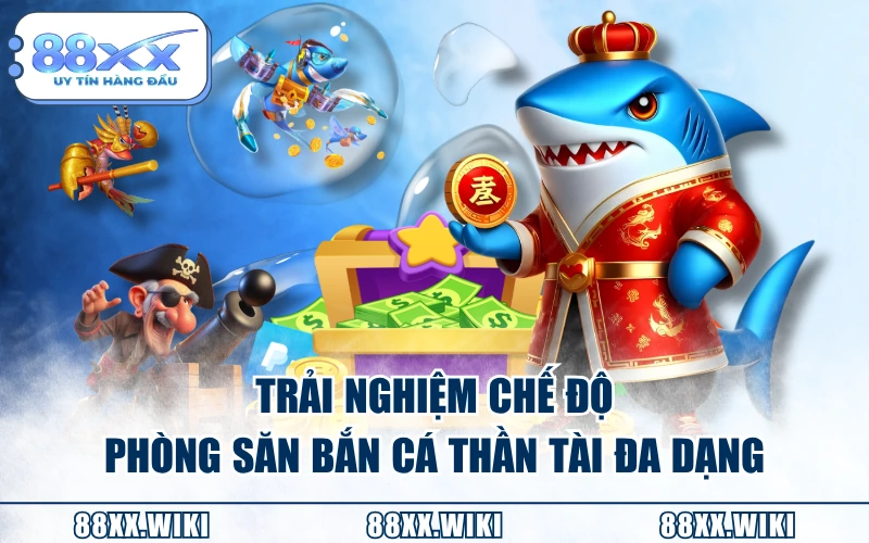 Trải nghiệm chế độ phòng săn Bắn Cá Thần Tài đa dạng