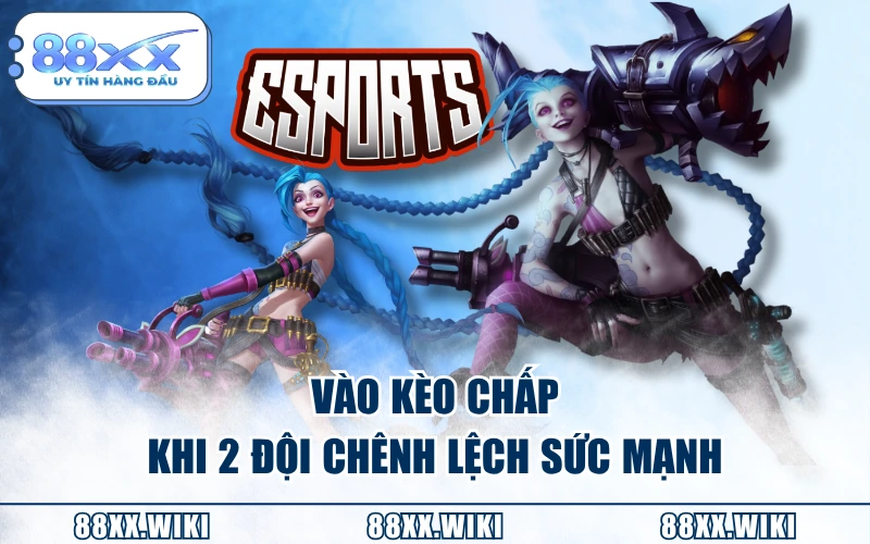 Vào kèo chấp khi 2 đội chênh lệch sức mạnh