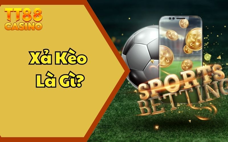 Xả Kèo Là Gì? Công Thức Thoát Lỗ Mới Nhất Đến Từ TT88 1 Xả Kèo Là Gì? Công Thức Thoát Lỗ Mới Nhất Đến Từ TT88